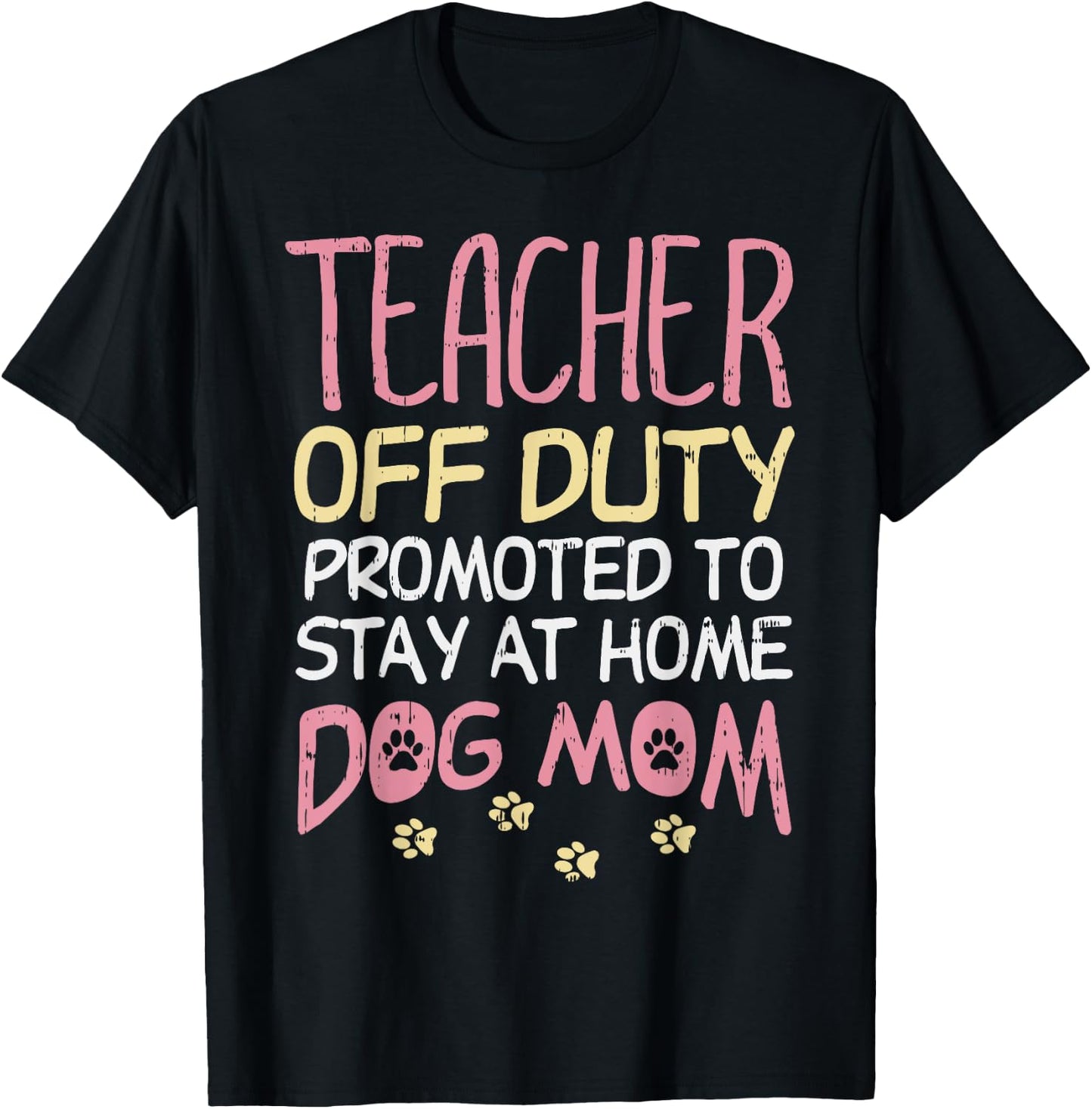 Teacher Off Duty Promoted To Dog Mom Funny Retirement Gift T-Shirt - T-Shirt | Black