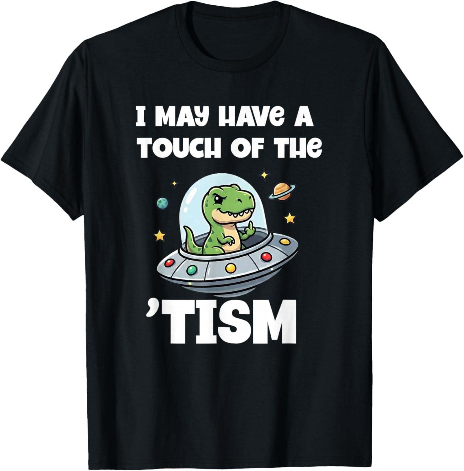 I May Have A Touch of The Tism Funny Dinosaur Autism T-Shirt - T-Shirt | Black