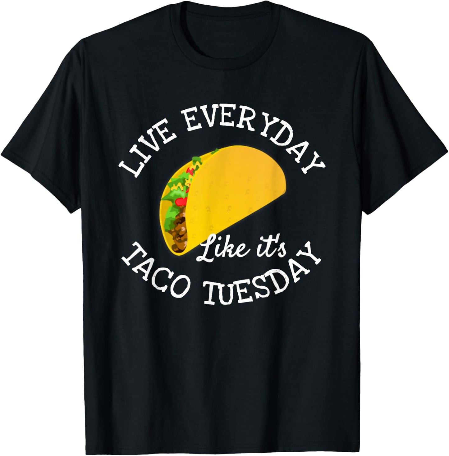 Live Everyday Like It's Tuesday Taco Lover Funny T-Shirt - T-Shirt | Black