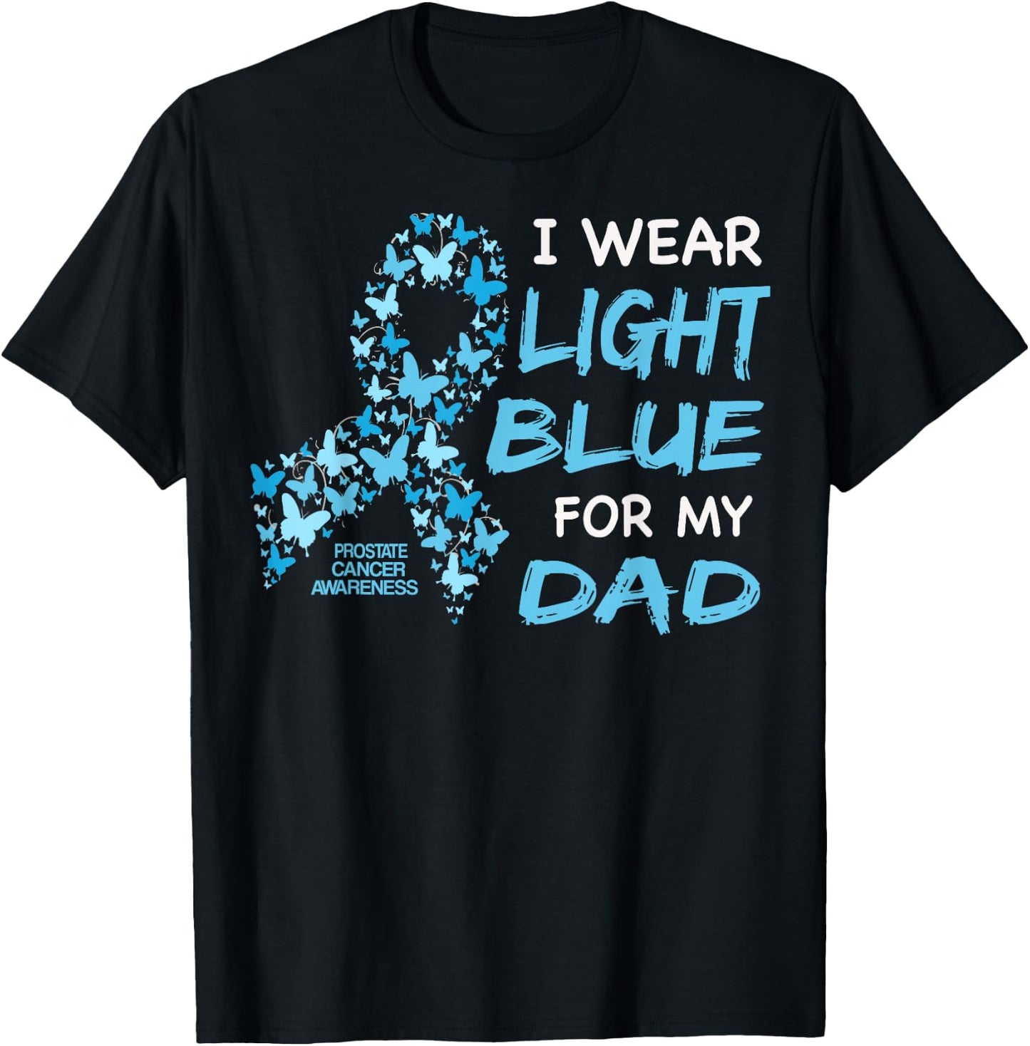 I wear Light Blue FOR MY DAD - Prostate cancer awareness T-Shirt - T-Shirt | Black