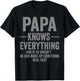 Papa Knows Everything Funny Humor T-Shirt - T-Shirt | Black