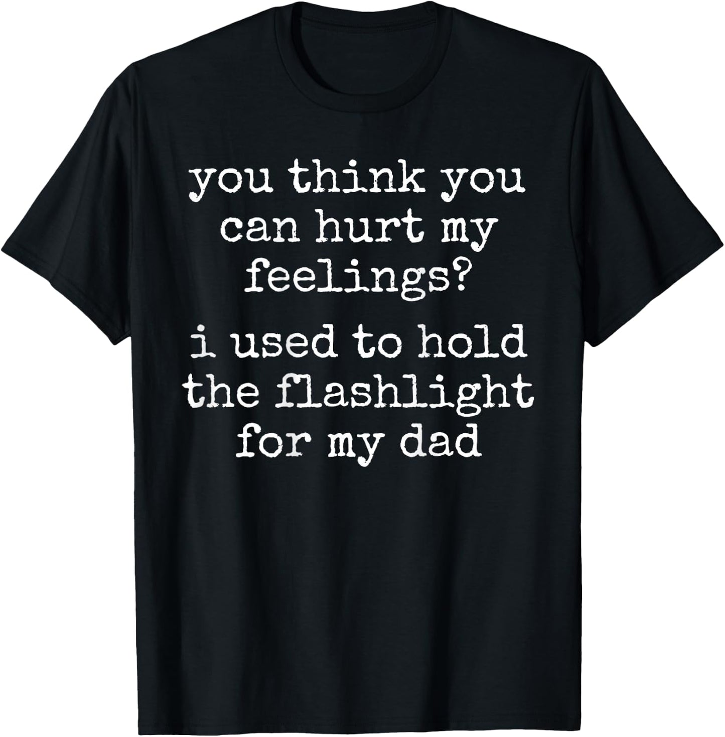 You Think You Can Hurt My Feelings (On Back) T-Shirt - T-Shirt | Black