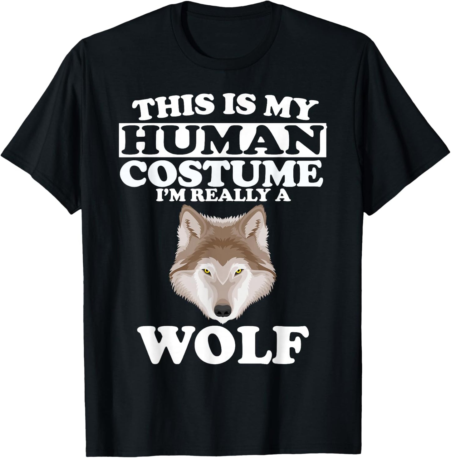This is My Human Costume I'm Really A Wolf T-Shirt - T-Shirt | Black