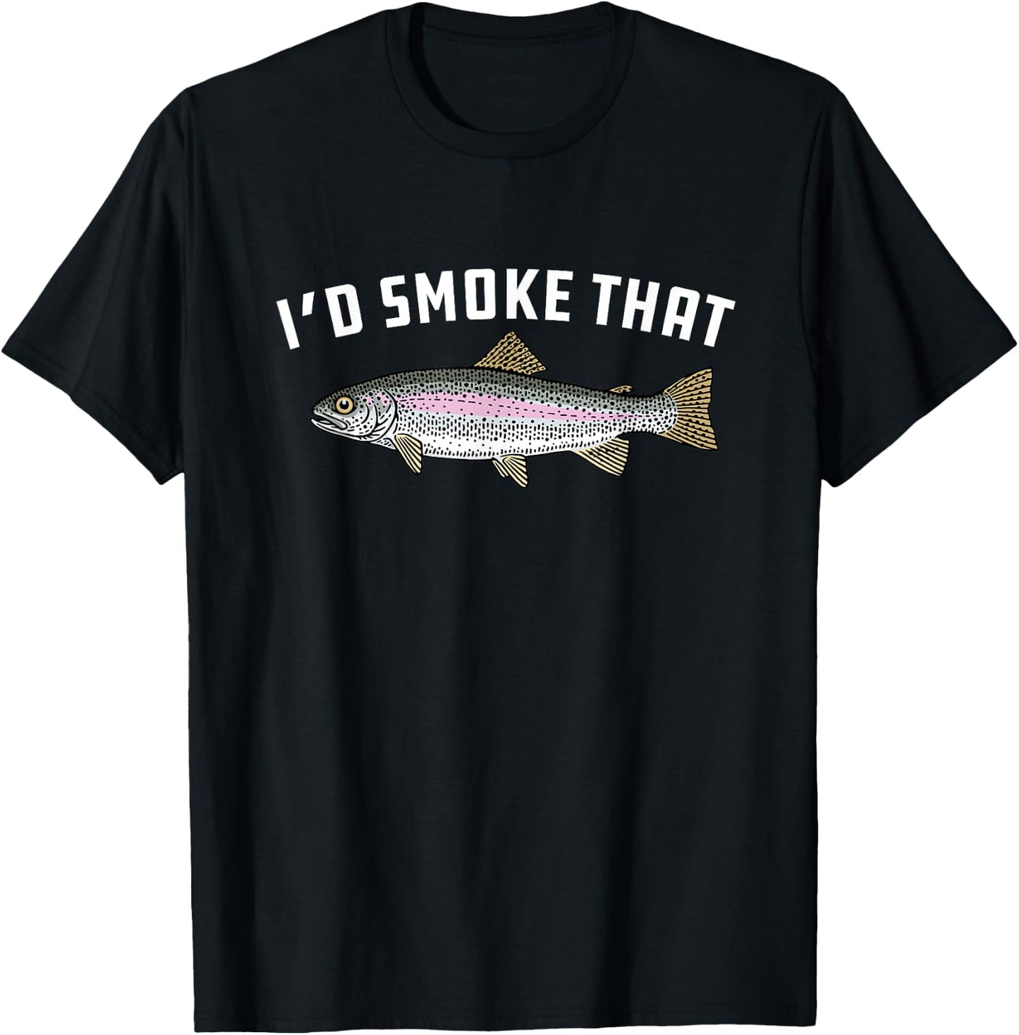 I'd Smoke That: Rainbow Trout, Fish - BBQ, Barbecue T-Shirt - T-Shirt | Black