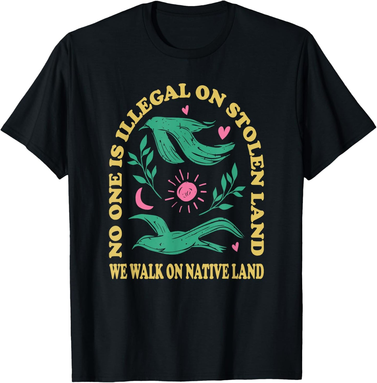 No One is Illegal On Stolen Land, We Walk On Native Land T-Shirt - T-Shirt | Black