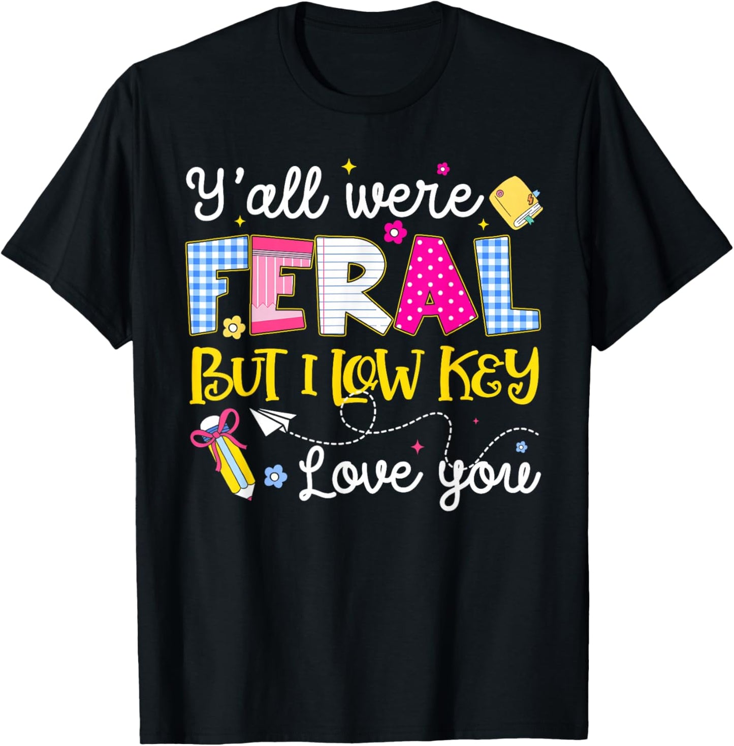 Funny Y'all were Feral But I Low Key Love You Meme Teacher T-Shirt - T-Shirt | Black