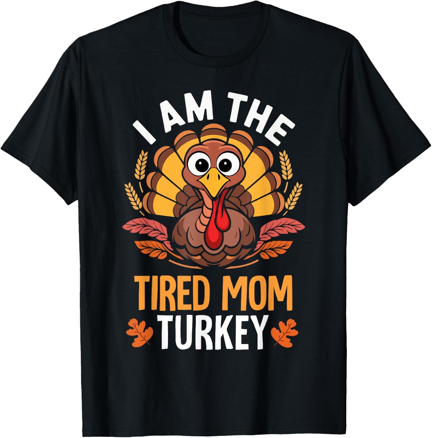 Thanksgiving I'm The Tired Mom Turkey Funny Matching T-Shirt - T-Shirt | Black