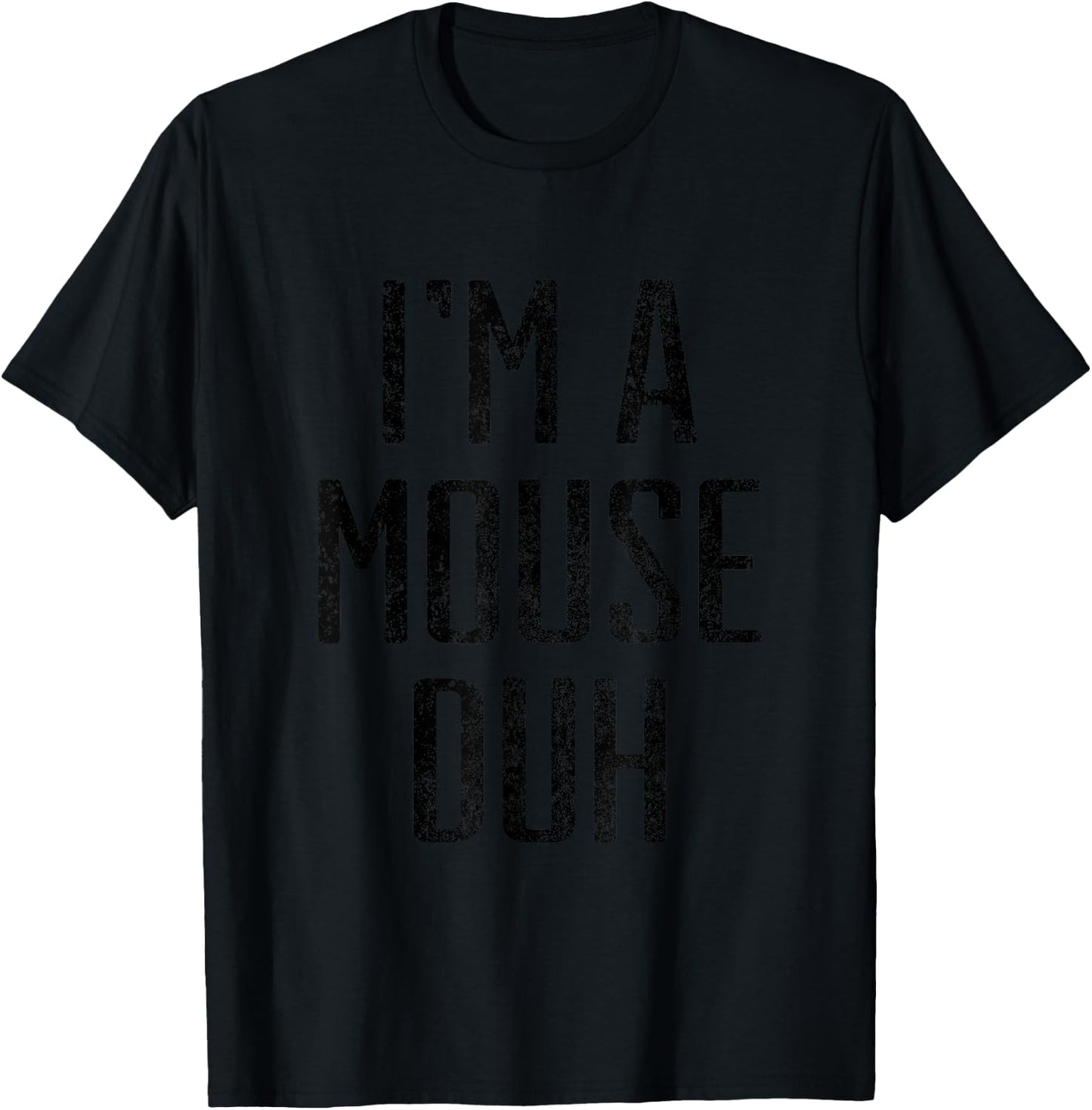 I'm A Mouse Duh Halloween Costume Distressed Shirt T-Shirt - T-Shirt | Black
