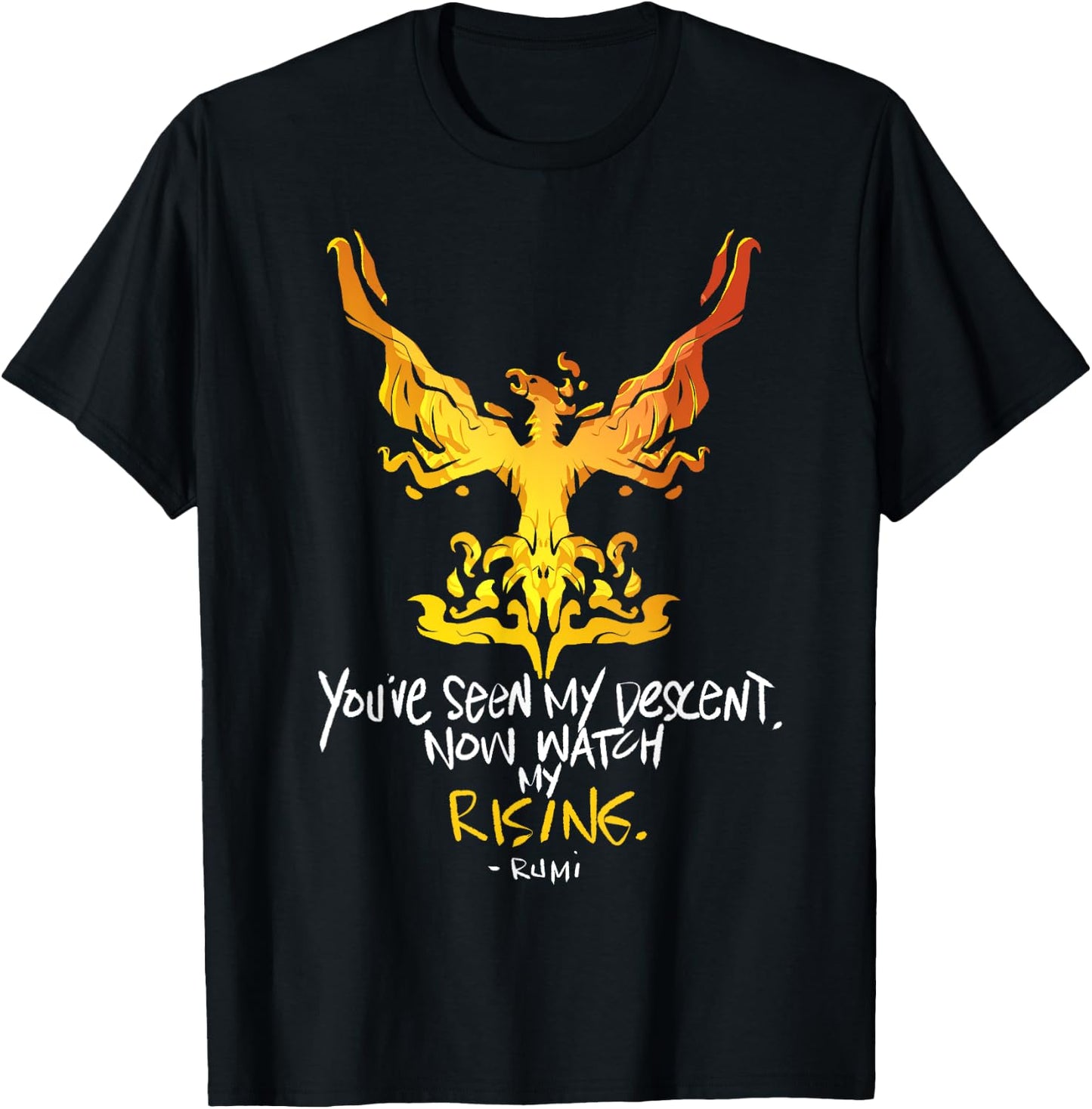 You've Seen My Descent, Now Watch My Rising - Rumi Quote T-Shirt - T-Shirt | Black