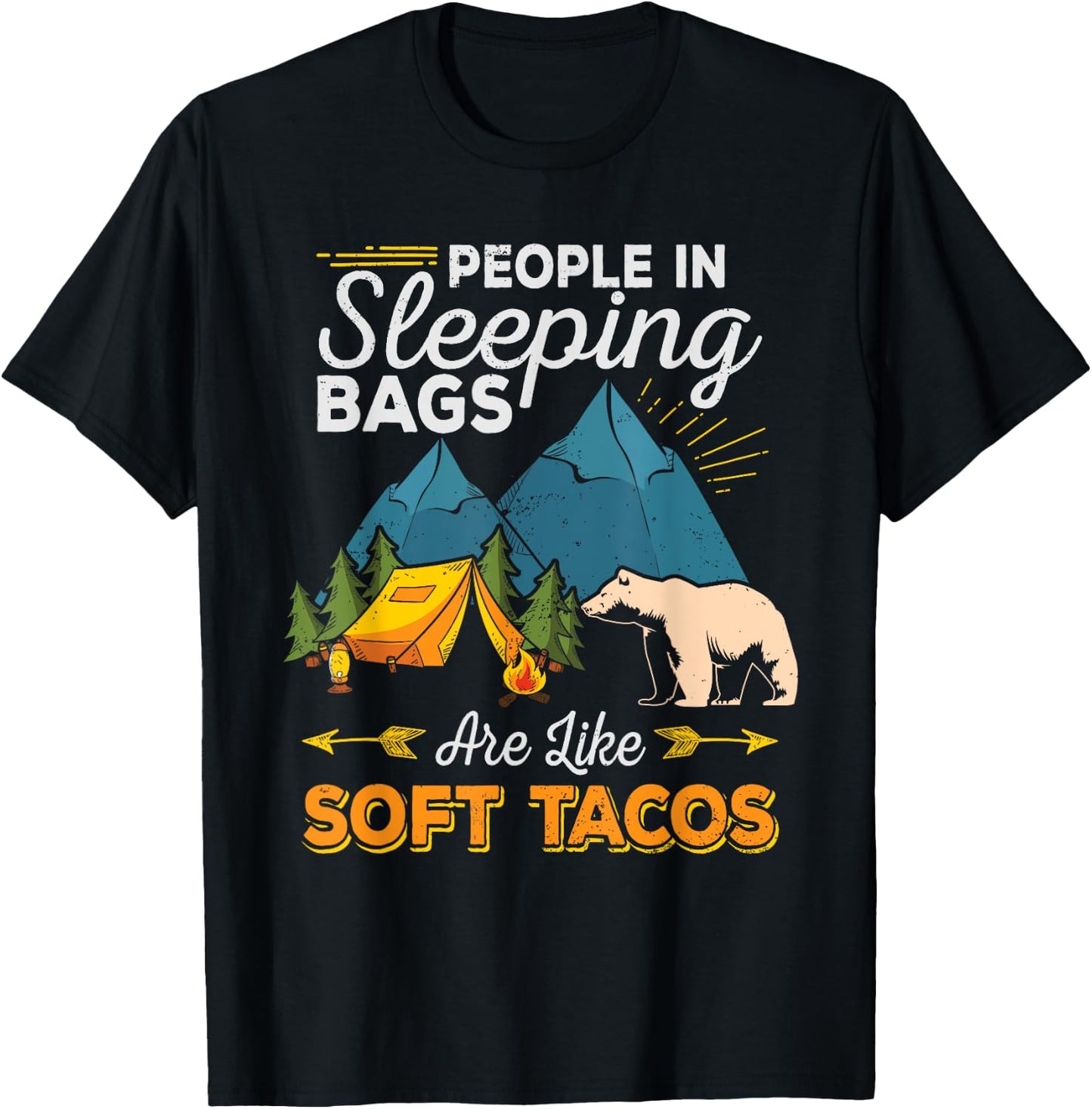 People in Sleeping Bags Are Like Soft Tacos Shirt Camping T-Shirt - T-Shirt | Black