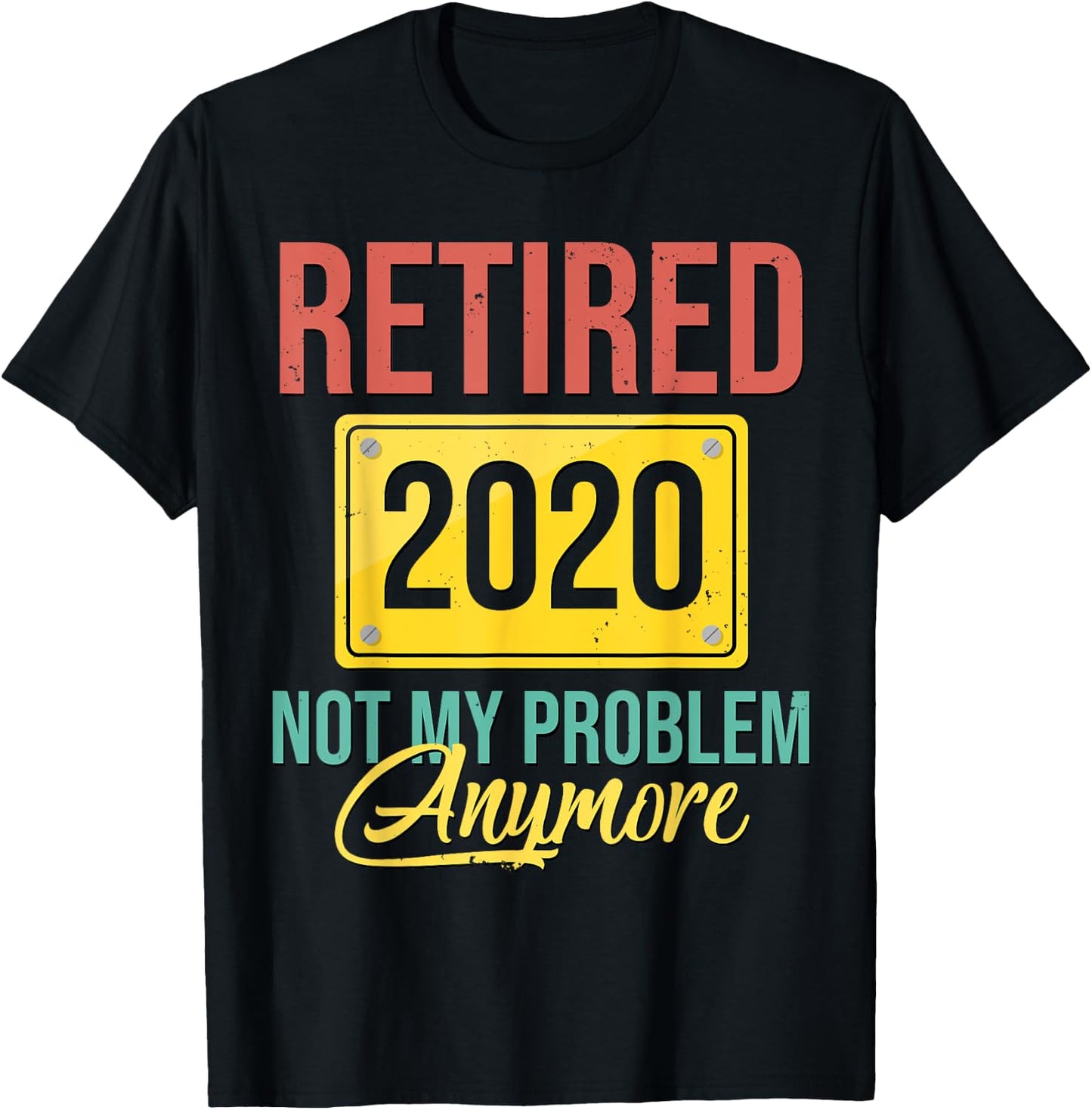 Retired 2020 Not My Problem Anymore Shirt Retirement Gift T-Shirt - T-Shirt | Black