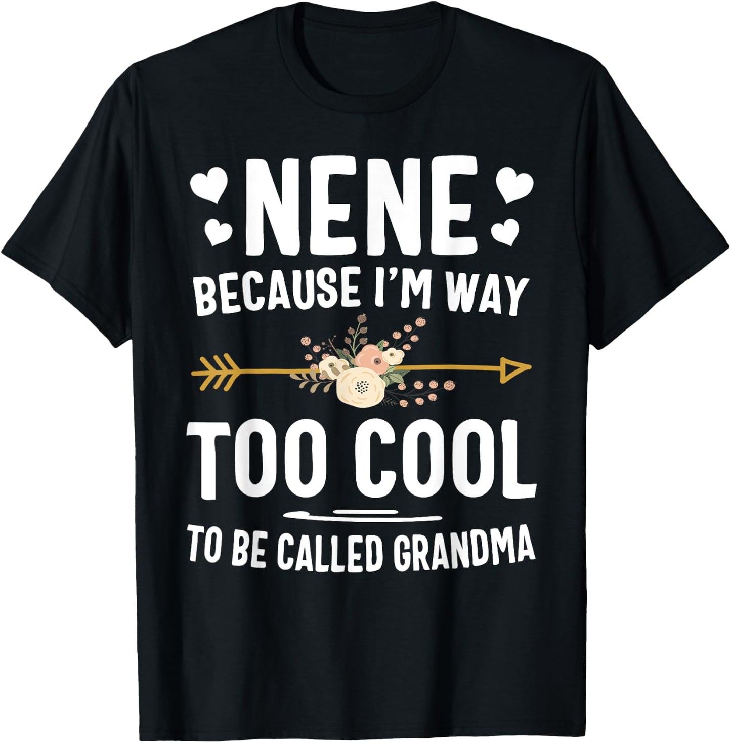 Nene Because I'm Way Too Cool To Be Called Grandma Gifts T-Shirt - T-Shirt | Black