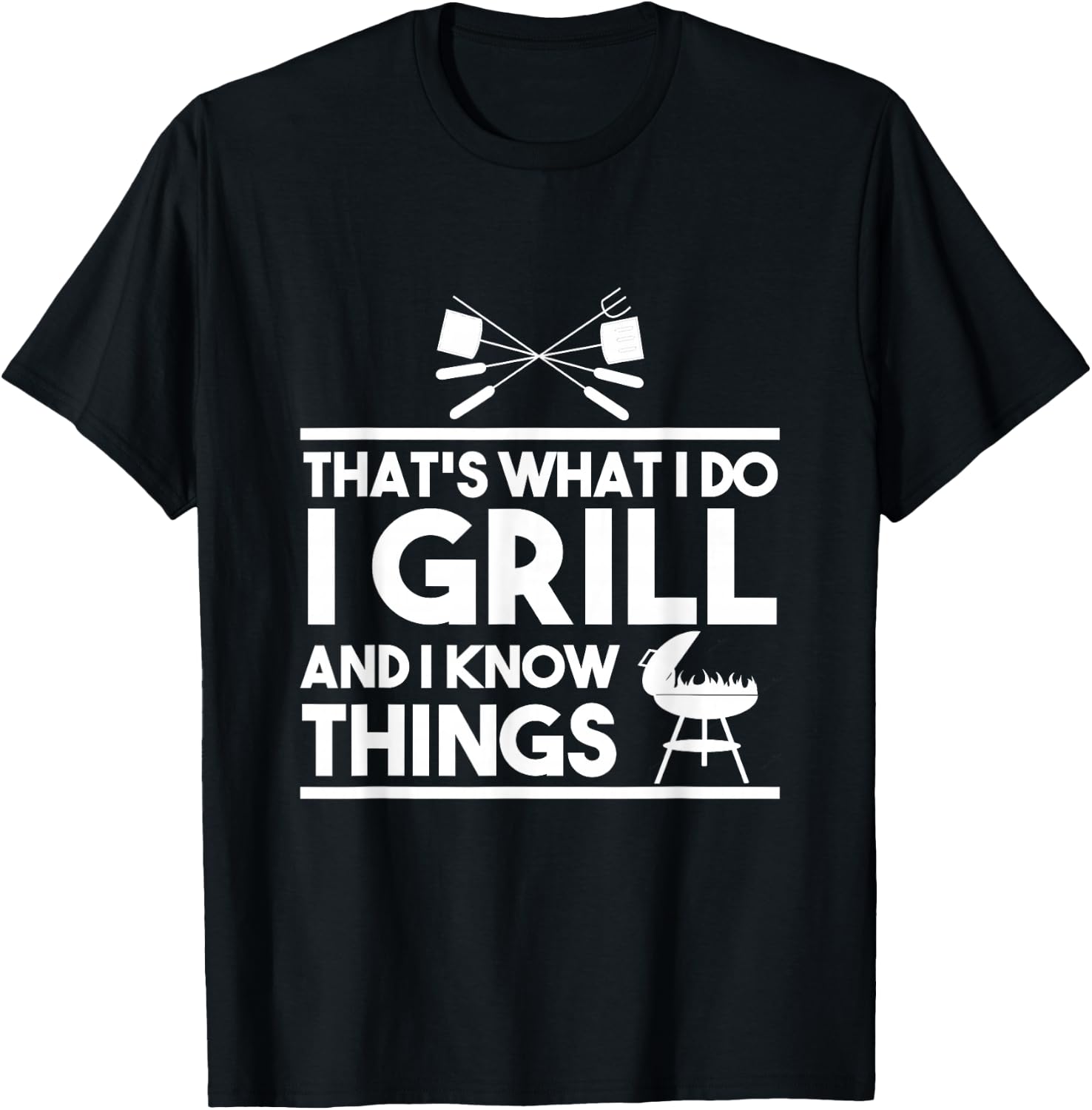 Grill Lover That's What I Do I Grill And Know Things T-Shirt - T-Shirt | Black