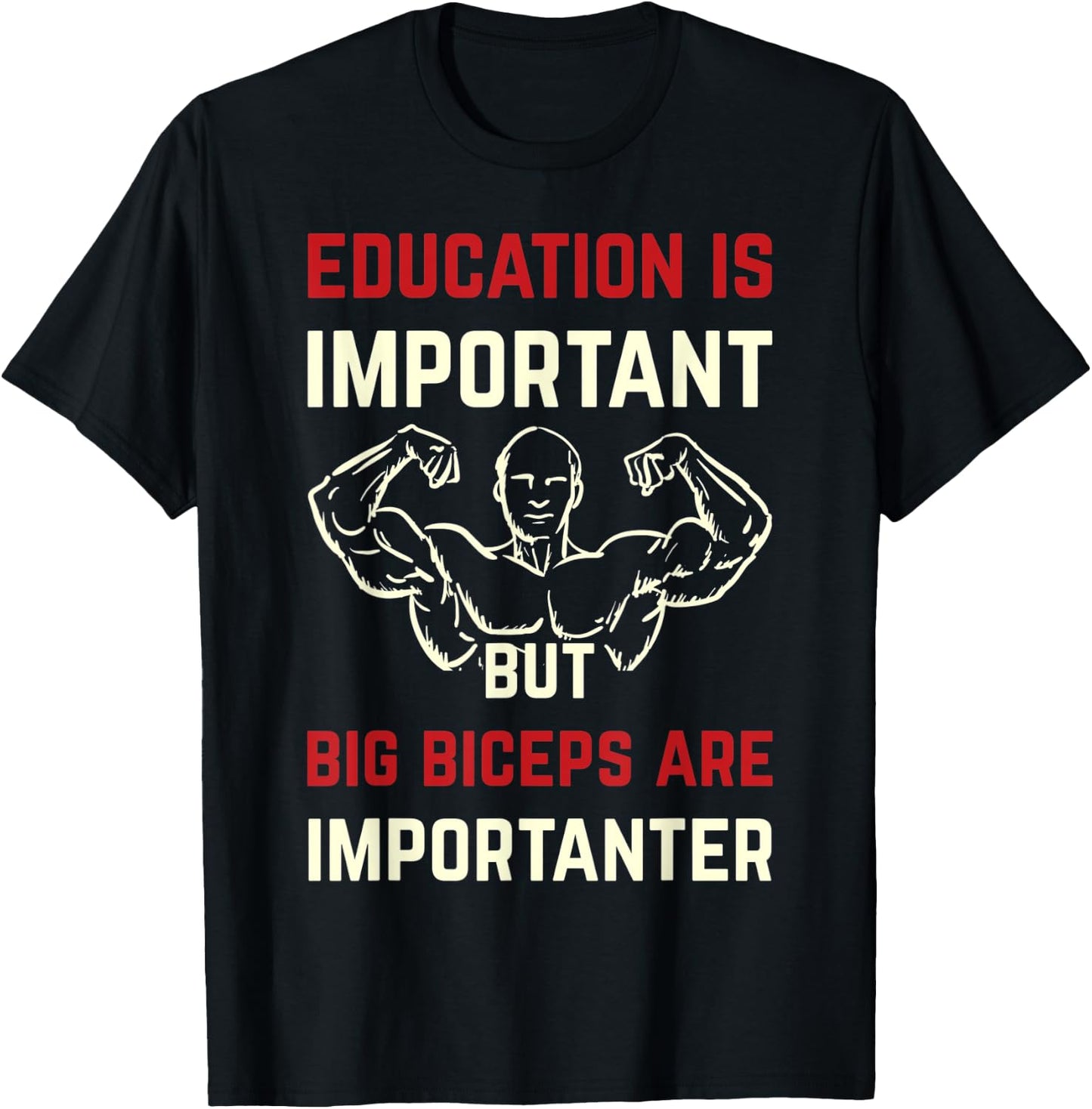 Education Is Important But Big Biceps Are Importanter Funny T-Shirt - T-Shirt | Black