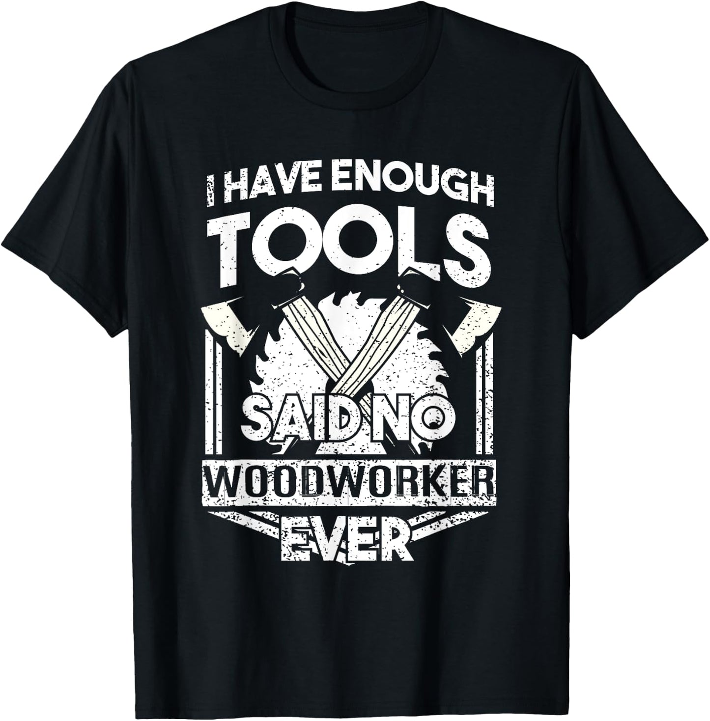 I Have Enough Tools Shirt - Woodworking Tools Carpenter Gift T-Shirt - T-Shirt | Black