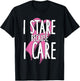 I stare because I care. Funny Cancer Awareness Shirt (pink) T-Shirt - T-Shirt | Black
