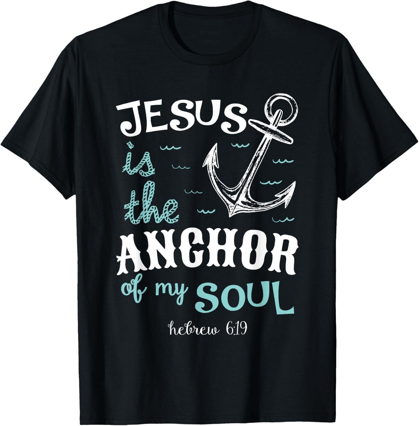Jesus is the Anchor of my Soul T-Shirt - T-Shirt | Black