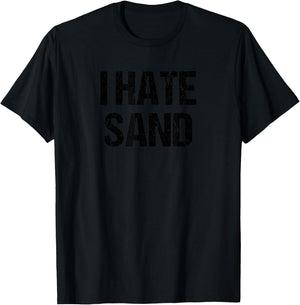 I Hate Sand Shirt - Funny Desert Deployment Hater Gift T-Shirt - T-Shirt | Black