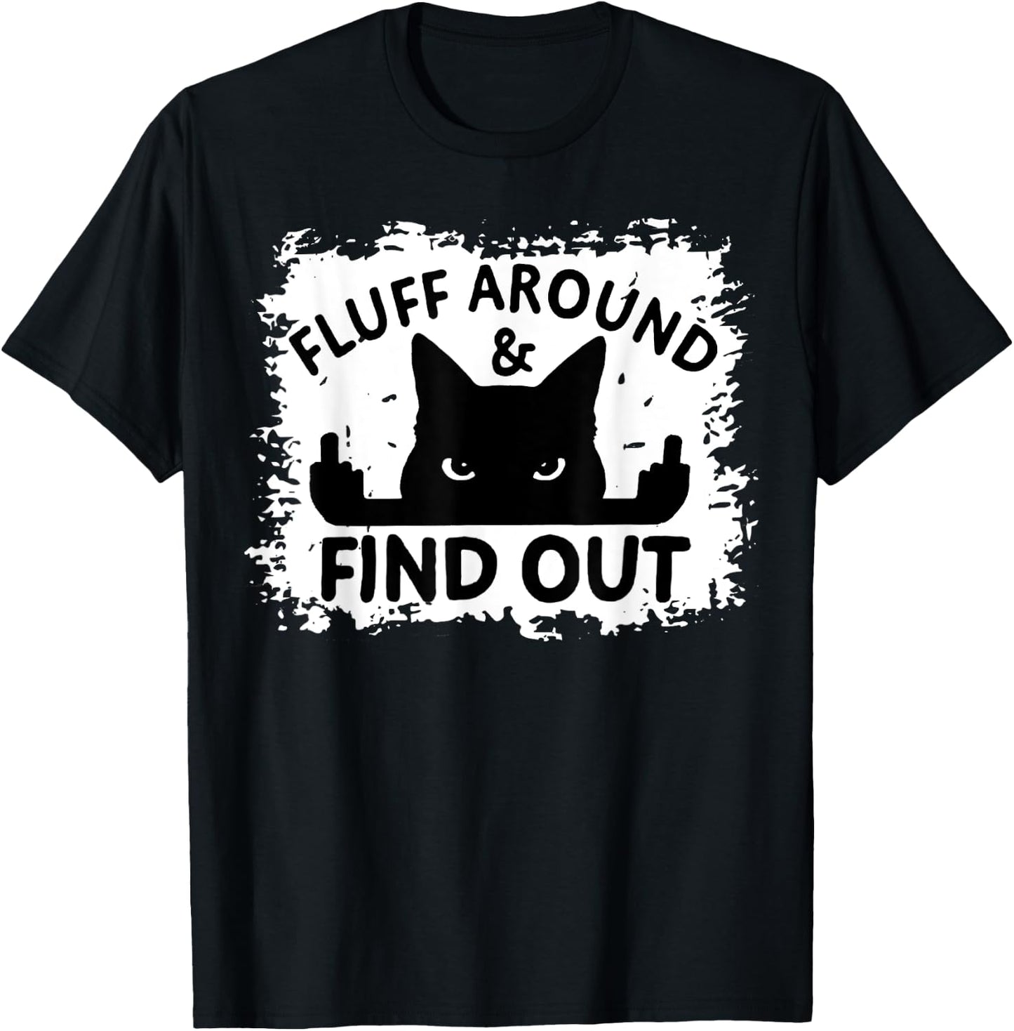 Funny Cat Fluff Around & Find Out Funny Sarcastic Cat Lover Women T-Shirt - T-Shirt | Black