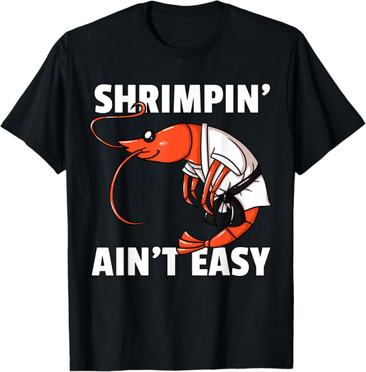 Shrimpin' Ain't Easy Shrimp Jiu Jitsu BJJ Prawn T-Shirt - T-Shirt | Black