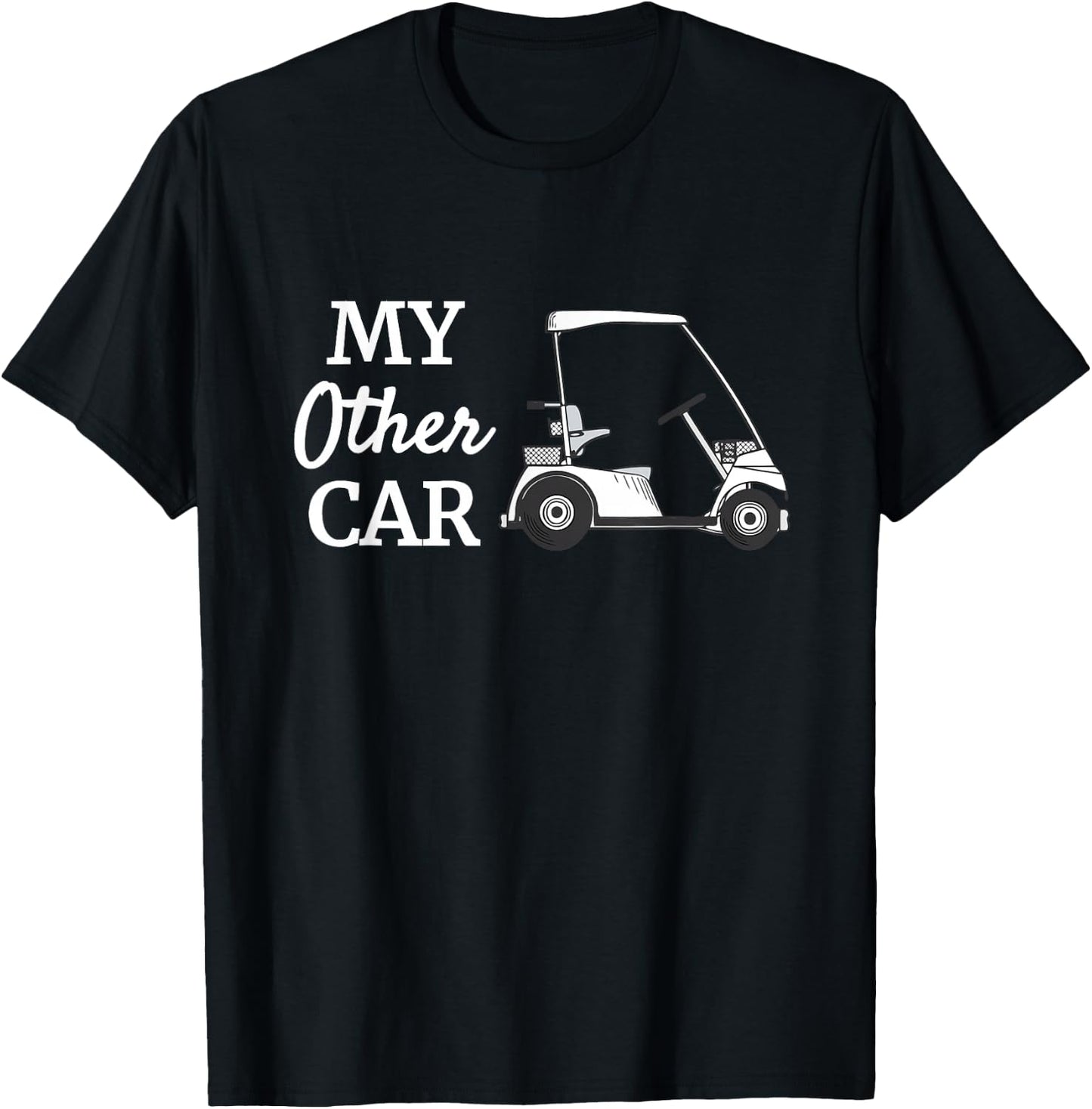 My Other Car Is A Golf Cart Funny Golfer Humor T-Shirt - T-Shirt | Black
