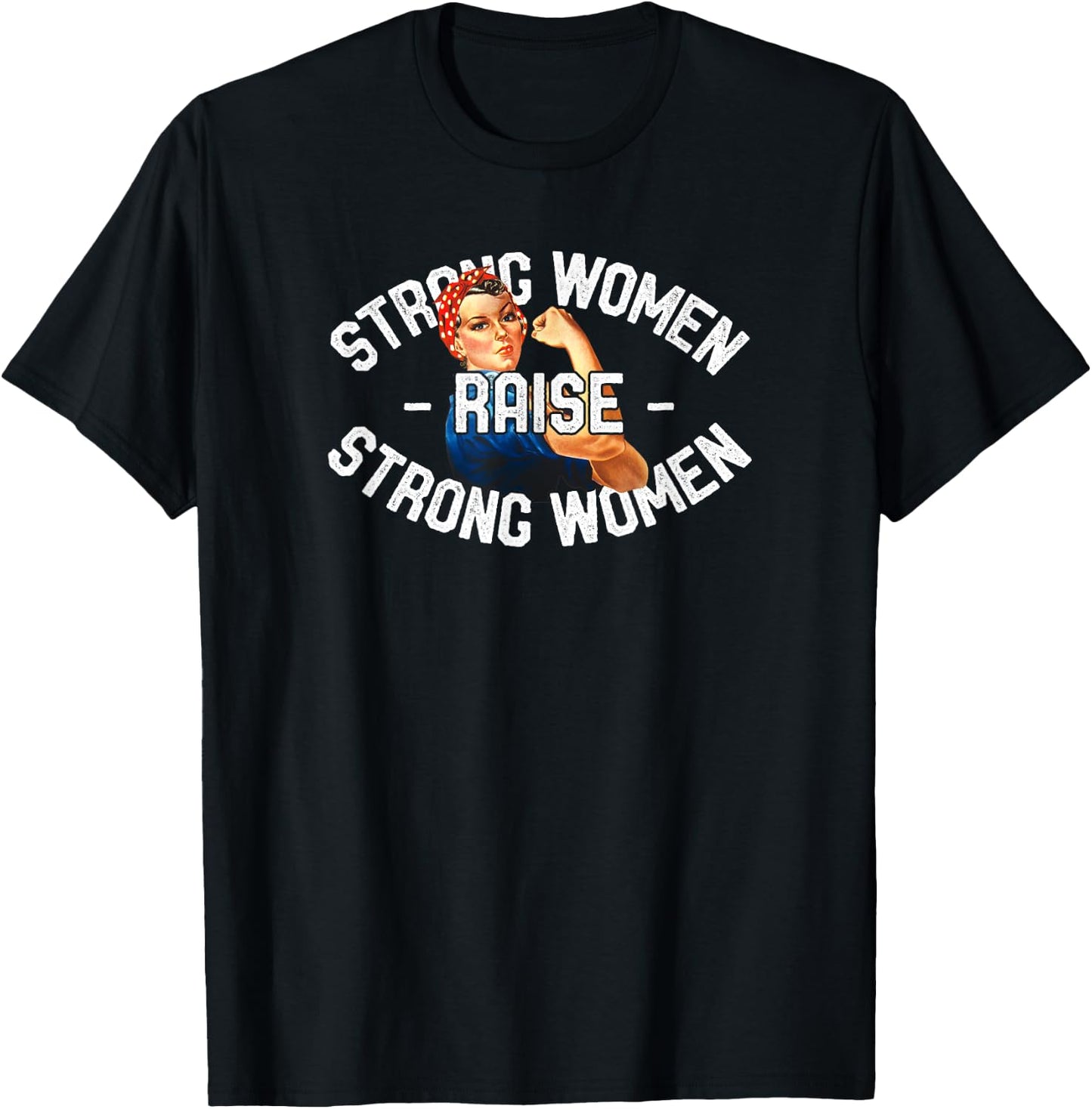 Strong Women Raise Strong Women Shirt Rosie The Riveter T-Shirt - T-Shirt | Black