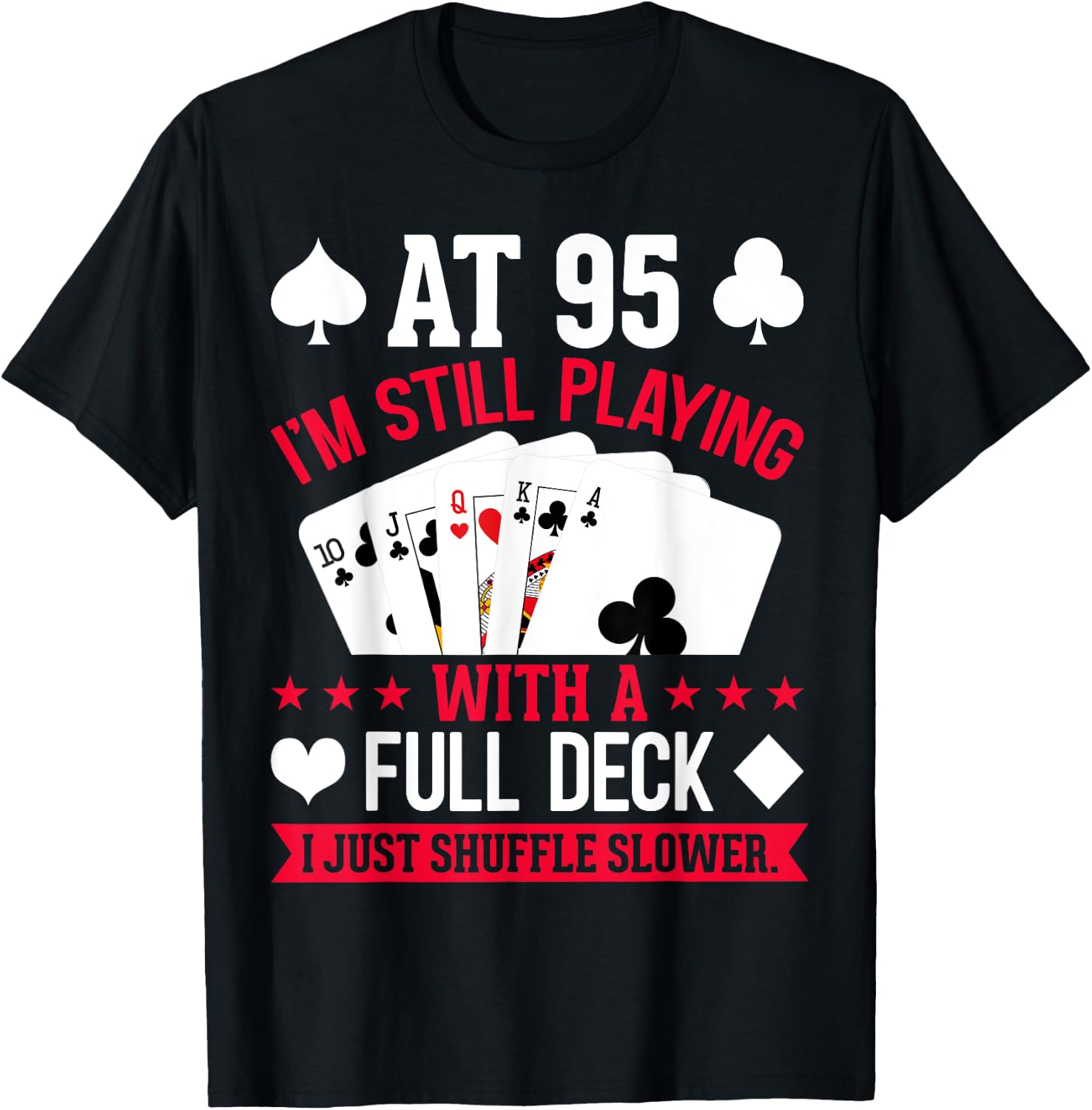 At 95 I'm Still Playing with a Full Deck T-Shirt - T-Shirt | Black