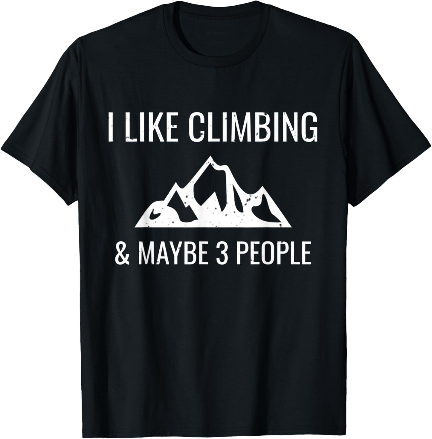 I Like Rock Climbing & Maybe 3 People Funny Climber Gift T-Shirt - T-Shirt | Black