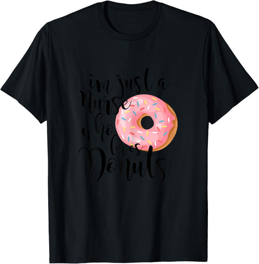 I'm just a nurse who loves donuts Shirt T-Shirt - T-Shirt | Black