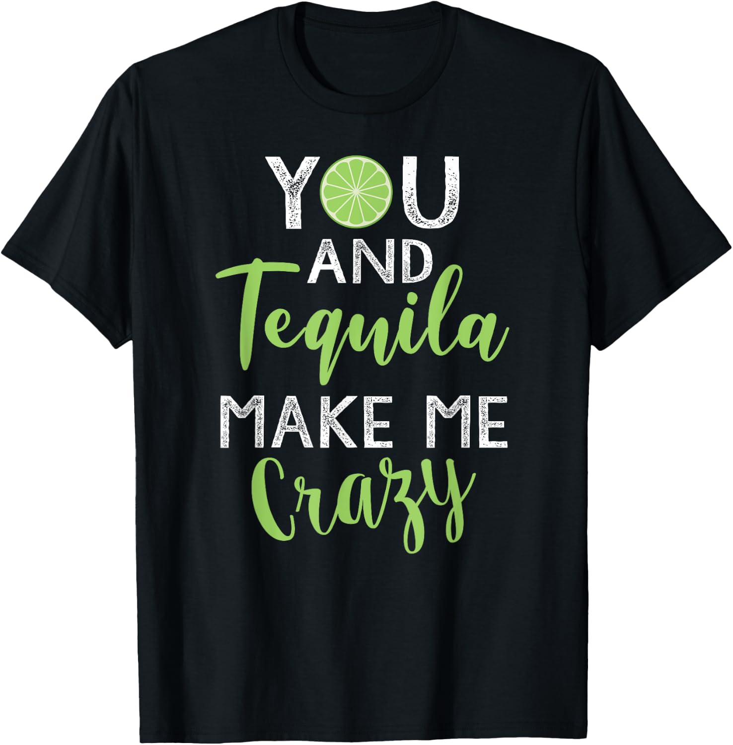 You and Tequila Make Me Crazy Cinco De Mayo Party Drinking T-Shirt - T-Shirt | Black