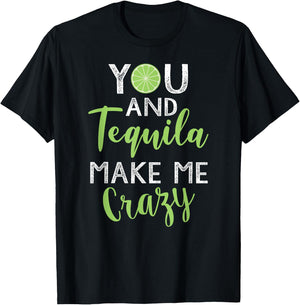 You and Tequila Make Me Crazy Cinco De Mayo Party Drinking T-Shirt - T-Shirt | Black