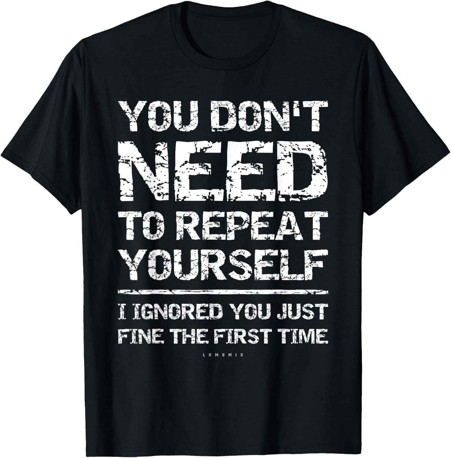 I Ignored You Just Fine The First Time Funny Sarcastic Shirt T-Shirt - T-Shirt | Black