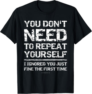 I Ignored You Just Fine The First Time Funny Sarcastic Shirt T-Shirt - T-Shirt | Black