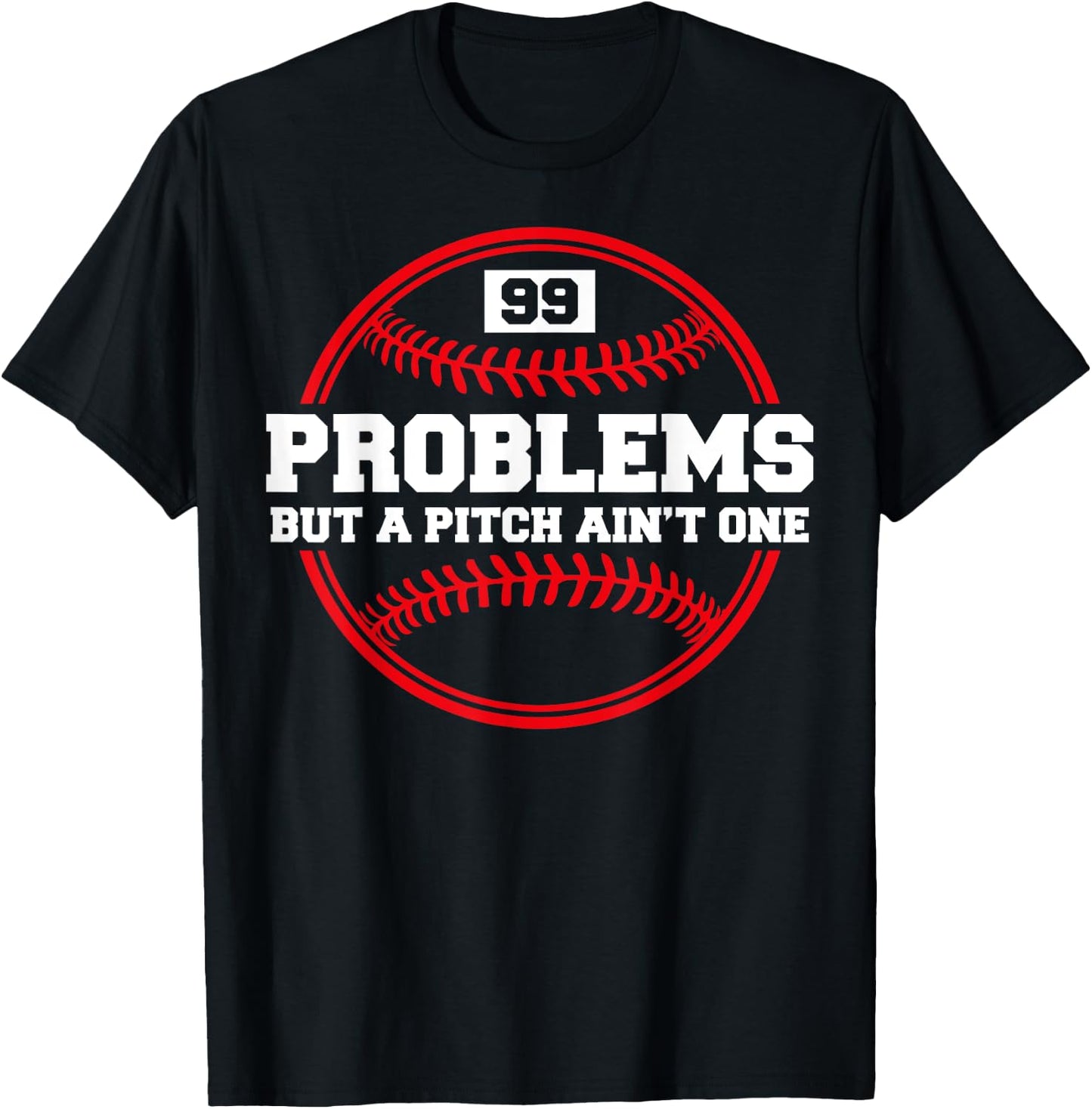 Funny Baseball - 99 Problems but a Pitch Ain't One T-Shirt - T-Shirt | Black