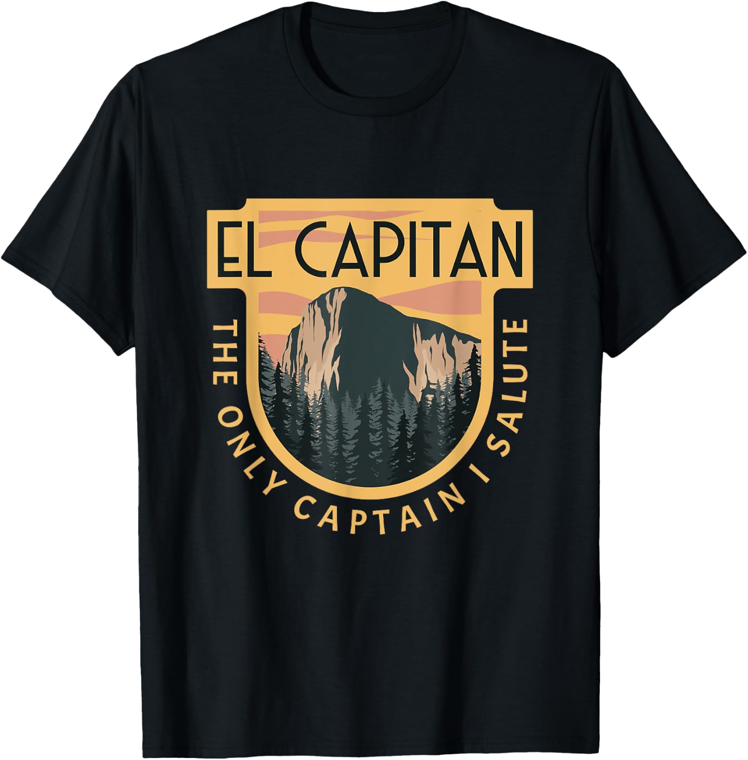 Only Captain I Salute El Capitan Rock Climber Yosemite T-Shirt - T-Shirt | Black