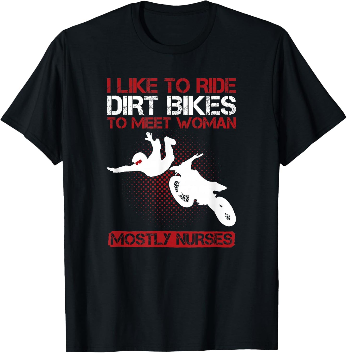 I Like To Ride Dirt Bikes To Meet Women Funny T Shirt T-Shirt - T-Shirt | Black