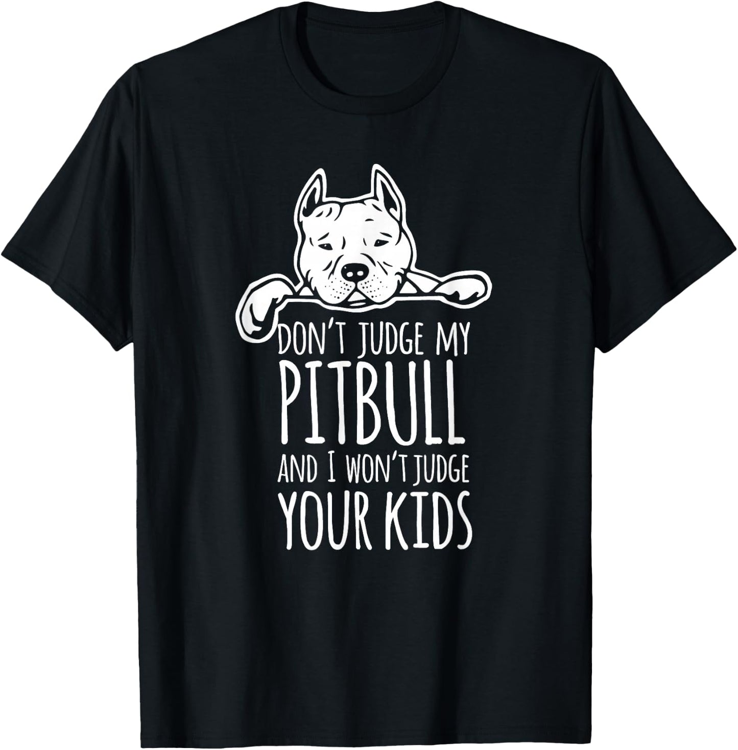 Don't Judge My Pitbull And I Won't Judge Your Kids Shirt T-Shirt - T-Shirt | Black