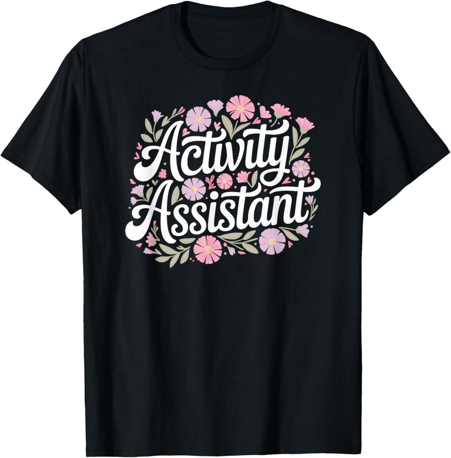 Activity Assistant, Cute Fun Floral Work, and Career T-Shirt - T-Shirt | Black
