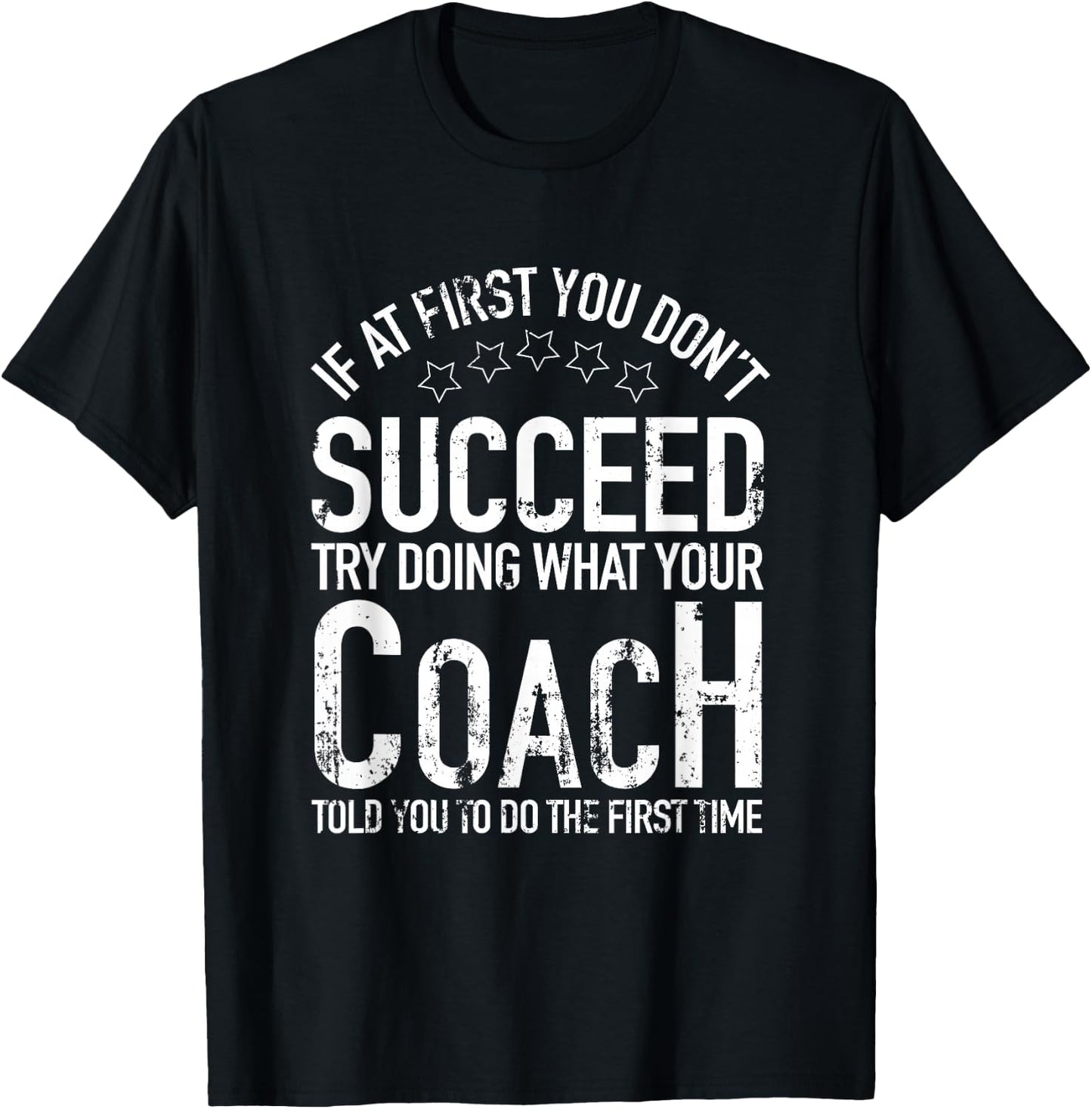 If At First You Dont Succeed Try Doing What Your Coach Shirt T-Shirt - T-Shirt | Black