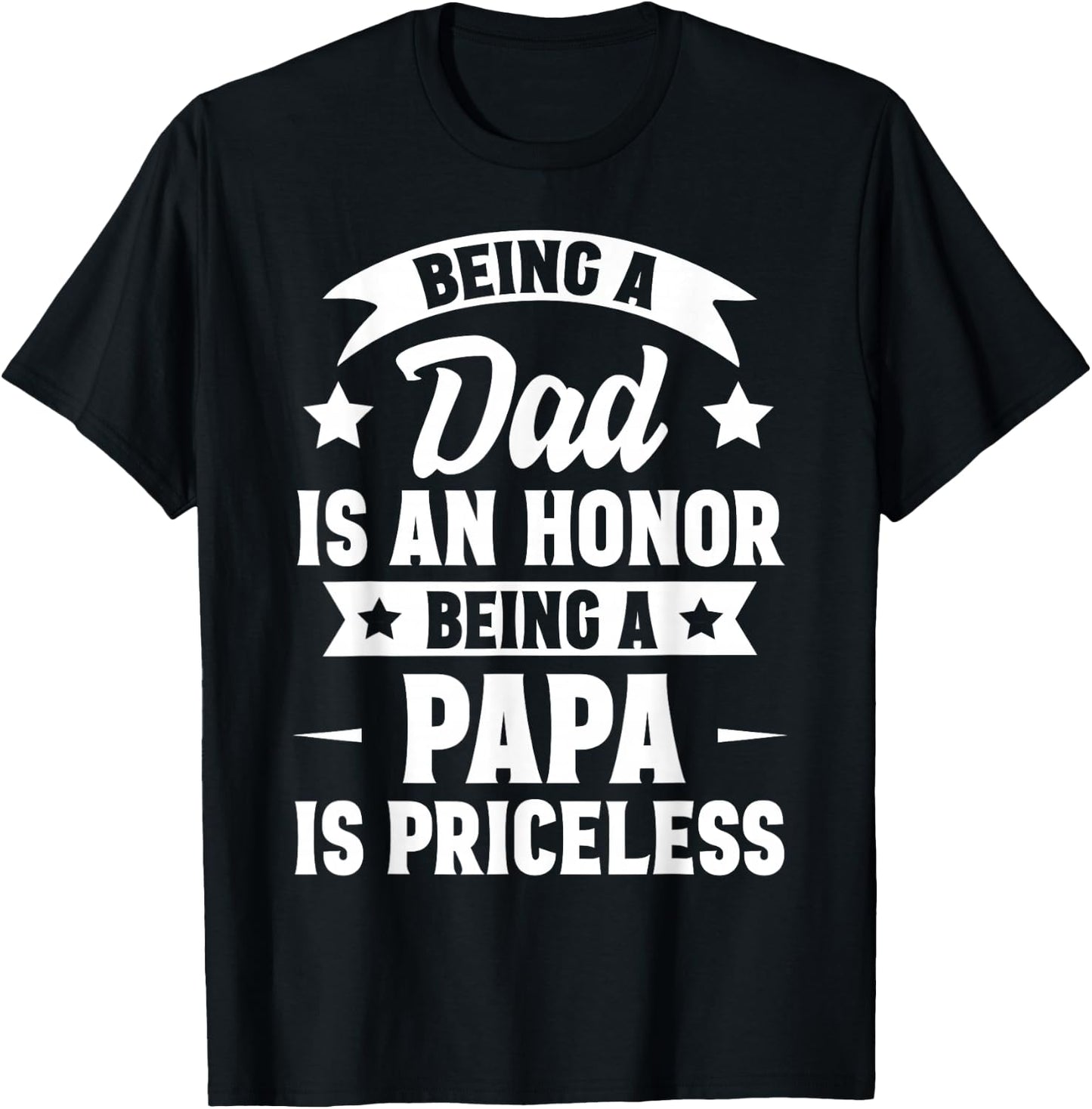 Being A Dad Is An Honor Being A Papa Is Priceless T-Shirt - T-Shirt | Black