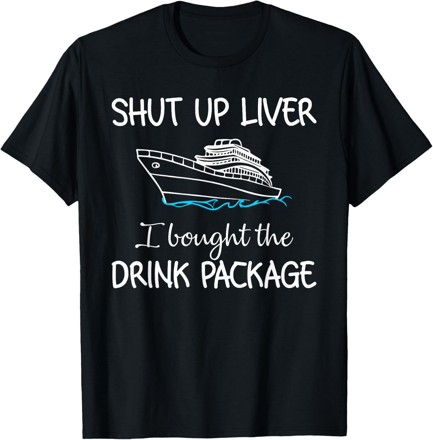 Shut Up Liver I Bought The Drink Package Summer Vacation T-Shirt - T-Shirt | Black