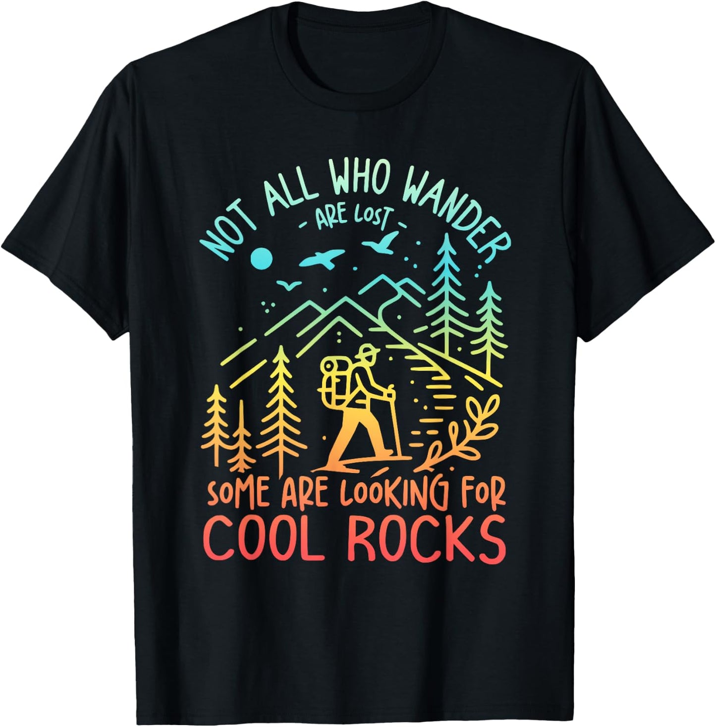 Not All Who Wander Are Lost Some Are Looking For Cool Rocks T-Shirt - T-Shirt | Black
