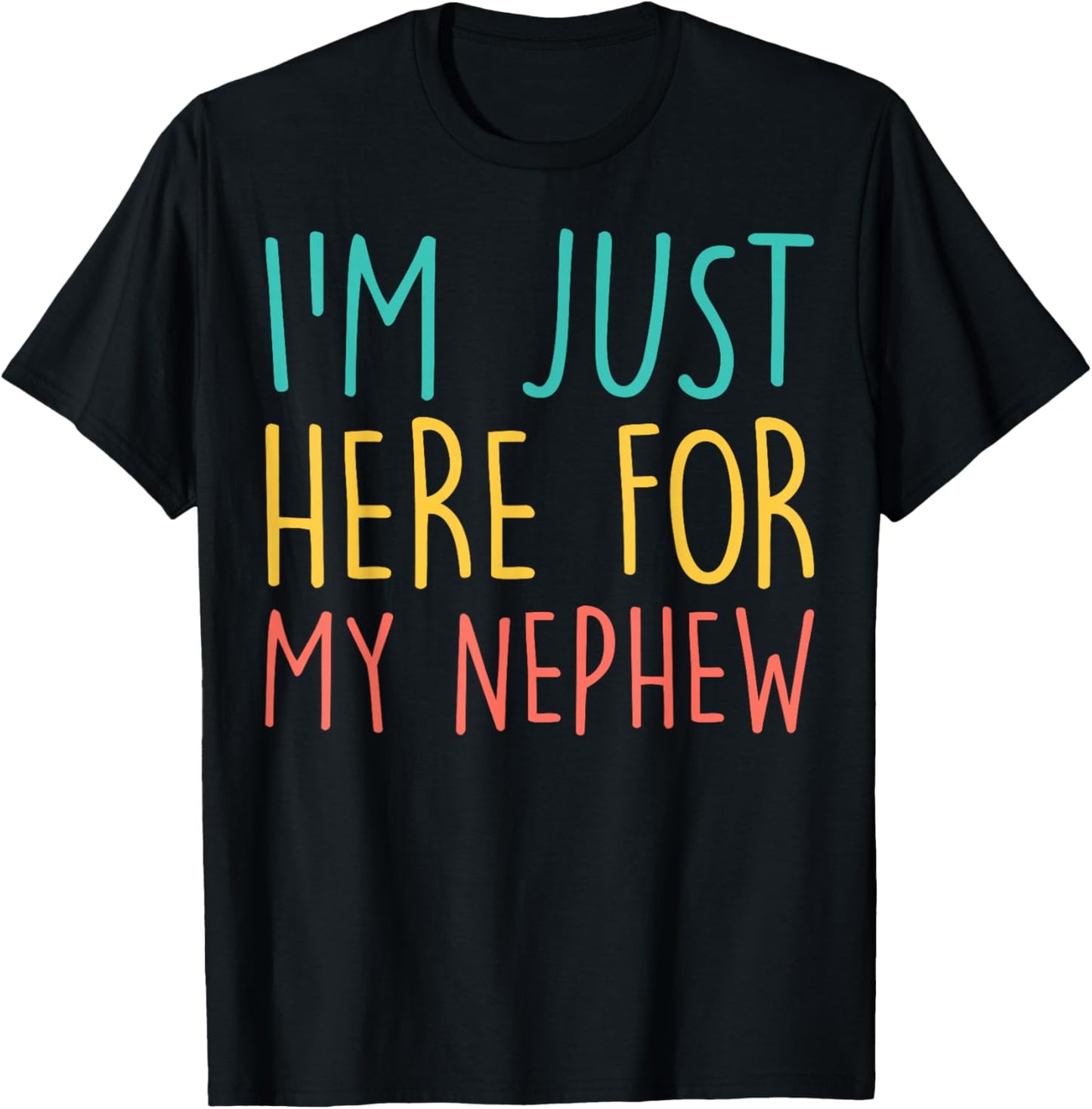 I'm Just Here for My Nephew Family Relationship Auntie Uncle T-Shirt - T-Shirt | Black