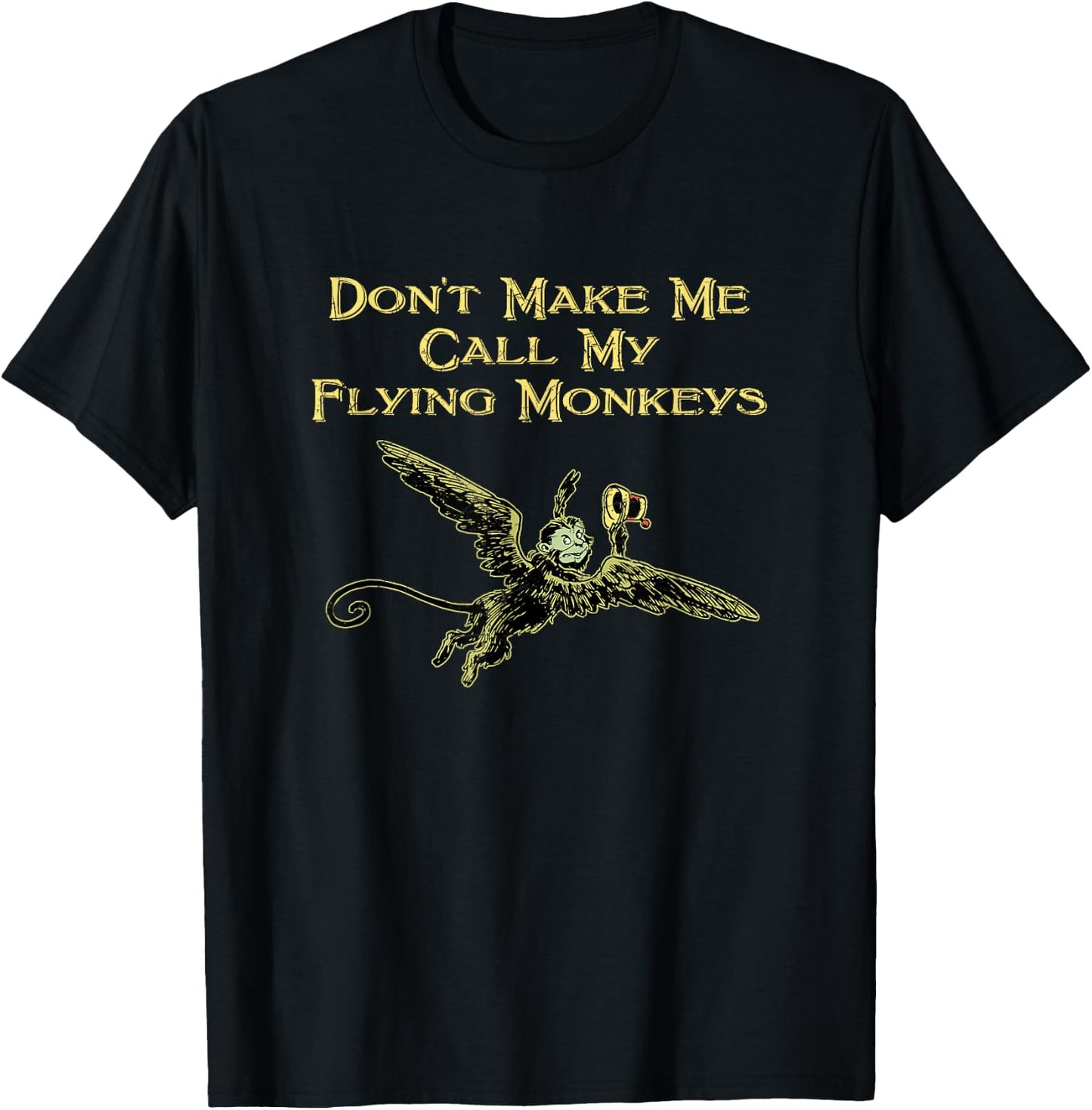 Don't Make Me Call My Flying Monkeys T-Shirt - T-Shirt | Black