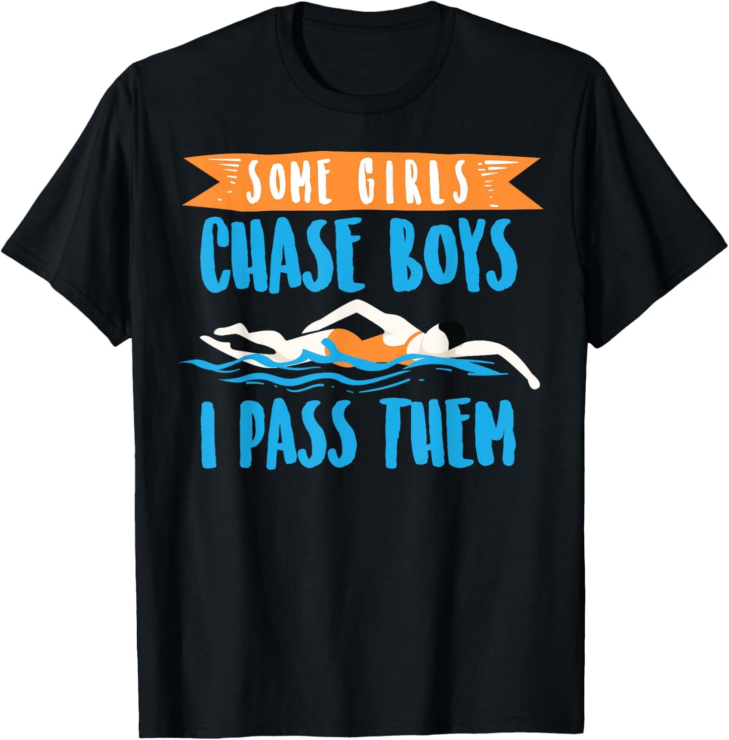 Cute Some Girls Chase Boys I Pass Them Swimming Shirt Gift T-Shirt - T-Shirt | Black