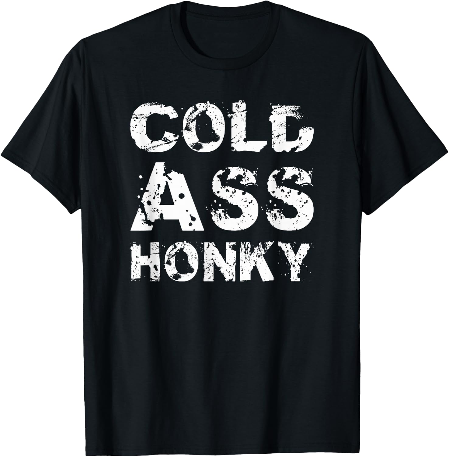 Cold Ass Honky T-Shirt - T-Shirt | Black