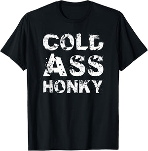 Cold Ass Honky T-Shirt - T-Shirt | Black