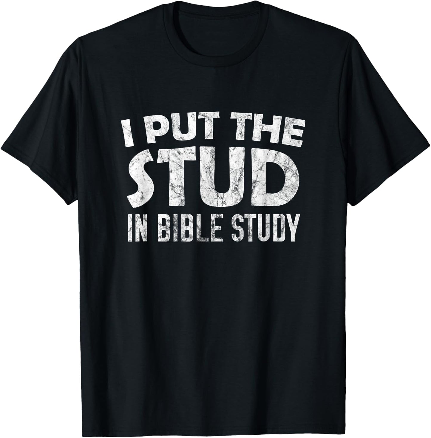 I Put The Stud In Bible Study T-Shirt - T-Shirt | Black