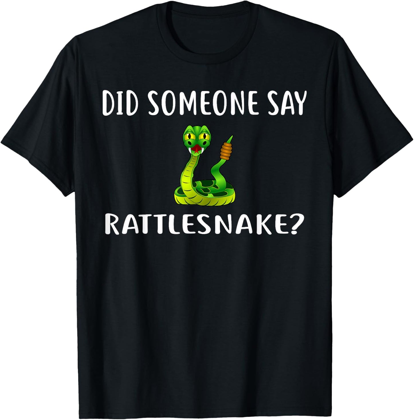 Did Someone Say RATTLESNAKE? Funny RATTLESNAKES T-Shirt - T-Shirt | Black