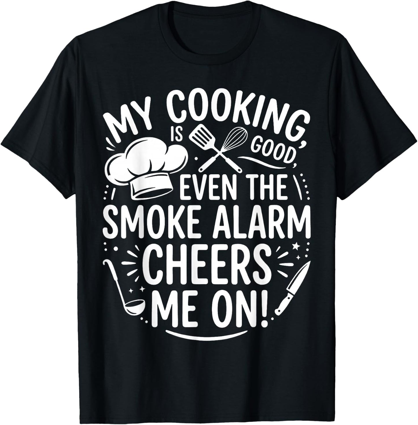 My Cooking is Good Even The Smoke Alarm Cheers Me On Graphic T-Shirt - T-Shirt | Black